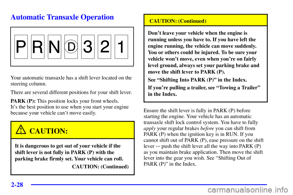 BUICK PARK AVENUE 2002 Owners Manual 2-28
Automatic Transaxle Operation
Your automatic transaxle has a shift lever located on the
steering column.
There are several different positions for your shift lever.
PARK (P): This position locks 