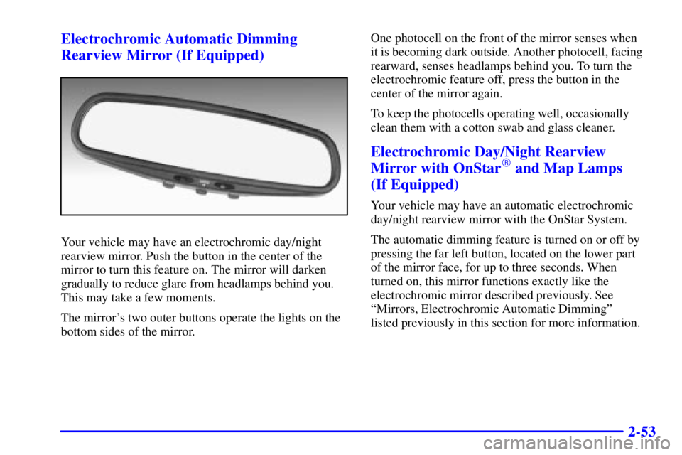 BUICK REGAL 2002  Owners Manual 2-53 Electrochromic Automatic Dimming
Rearview Mirror (If Equipped)
Your vehicle may have an electrochromic day/night
rearview mirror. Push the button in the center of the
mirror to turn this feature 