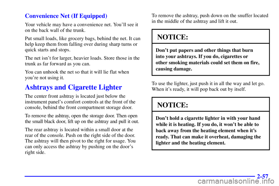 BUICK REGAL 2002  Owners Manual 2-57 Convenience Net (If Equipped)
Your vehicle may have a convenience net. Youll see it
on the back wall of the trunk.
Put small loads, like grocery bags, behind the net. It can
help keep them from 