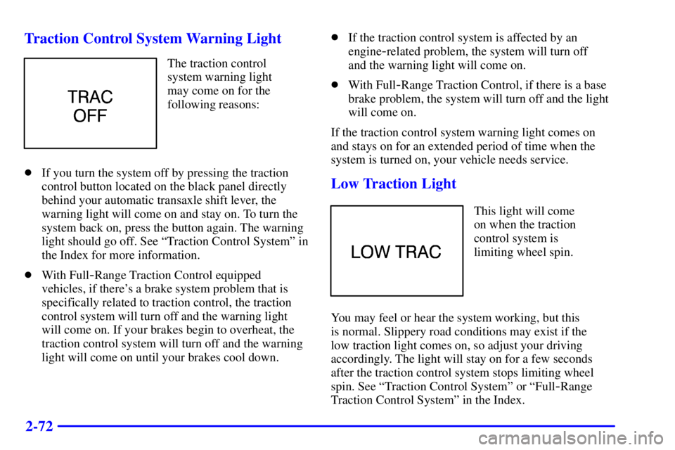 BUICK REGAL 2002 Owners Guide 2-72 Traction Control System Warning Light
The traction control
system warning light
may come on for the
following reasons:
If you turn the system off by pressing the traction
control button located 