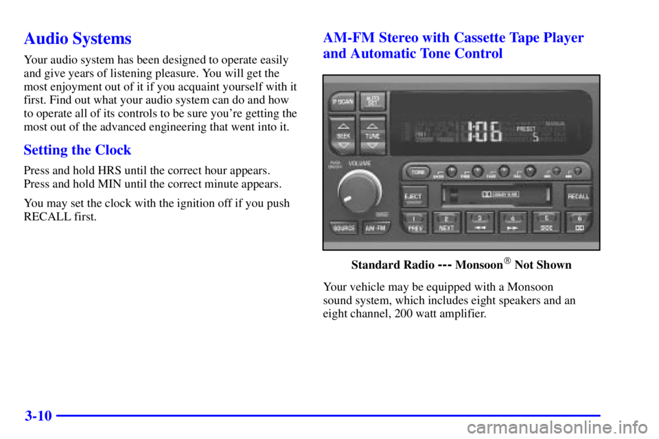 BUICK REGAL 2002  Owners Manual 3-10
Audio Systems
Your audio system has been designed to operate easily
and give years of listening pleasure. You will get the
most enjoyment out of it if you acquaint yourself with it
first. Find ou