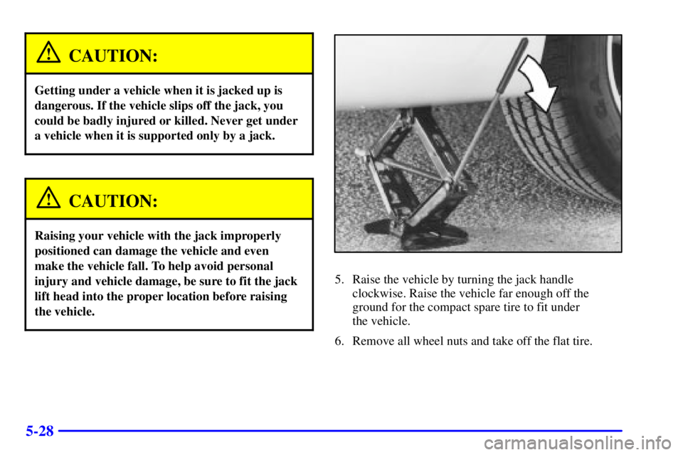 BUICK REGAL 2002 Owners Manual 5-28
CAUTION:
Getting under a vehicle when it is jacked up is
dangerous. If the vehicle slips off the jack, you
could be badly injured or killed. Never get under
a vehicle when it is supported only by BUICK REGAL 2002 Owners Manual 5-28
CAUTION:
Getting under a vehicle when it is jacked up is
dangerous. If the vehicle slips off the jack, you
could be badly injured or killed. Never get under
a vehicle when it is supported only by