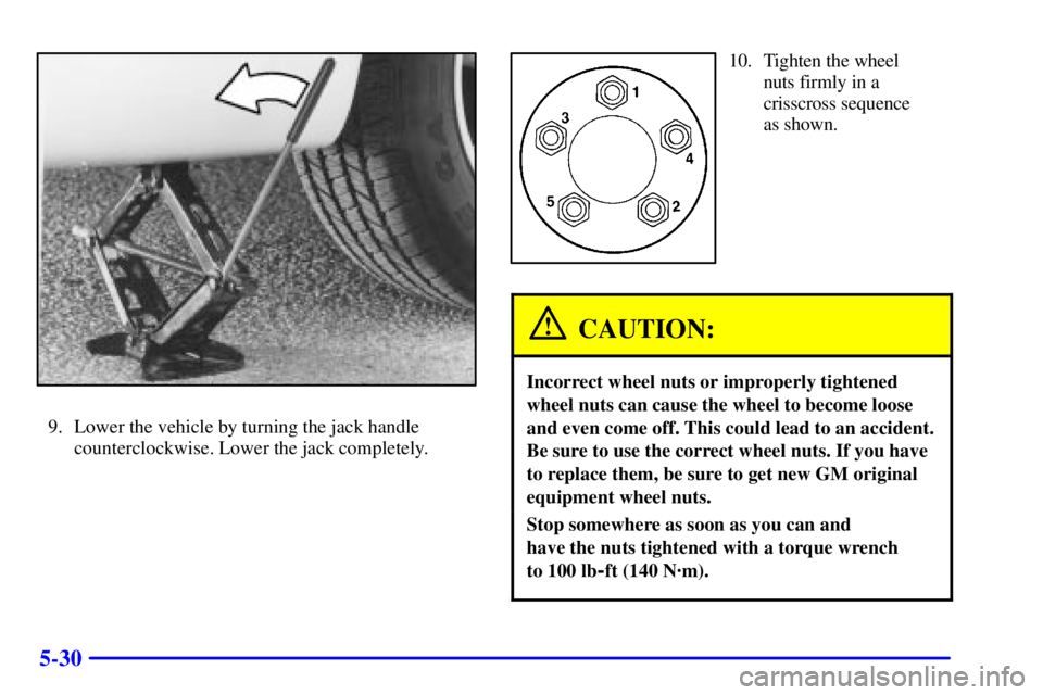 BUICK REGAL 2002  Owners Manual 5-30
9. Lower the vehicle by turning the jack handle
counterclockwise. Lower the jack completely.
10. Tighten the wheel
nuts firmly in a
crisscross sequence
as shown.
CAUTION:
Incorrect wheel nuts or 