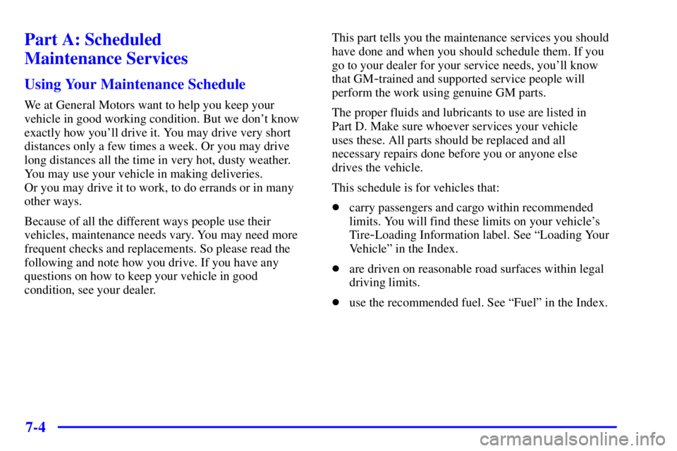 BUICK REGAL 2002  Owners Manual 7-4
Part A: Scheduled 
Maintenance Services
Using Your Maintenance Schedule
We at General Motors want to help you keep your
vehicle in good working condition. But we dont know
exactly how youll driv
