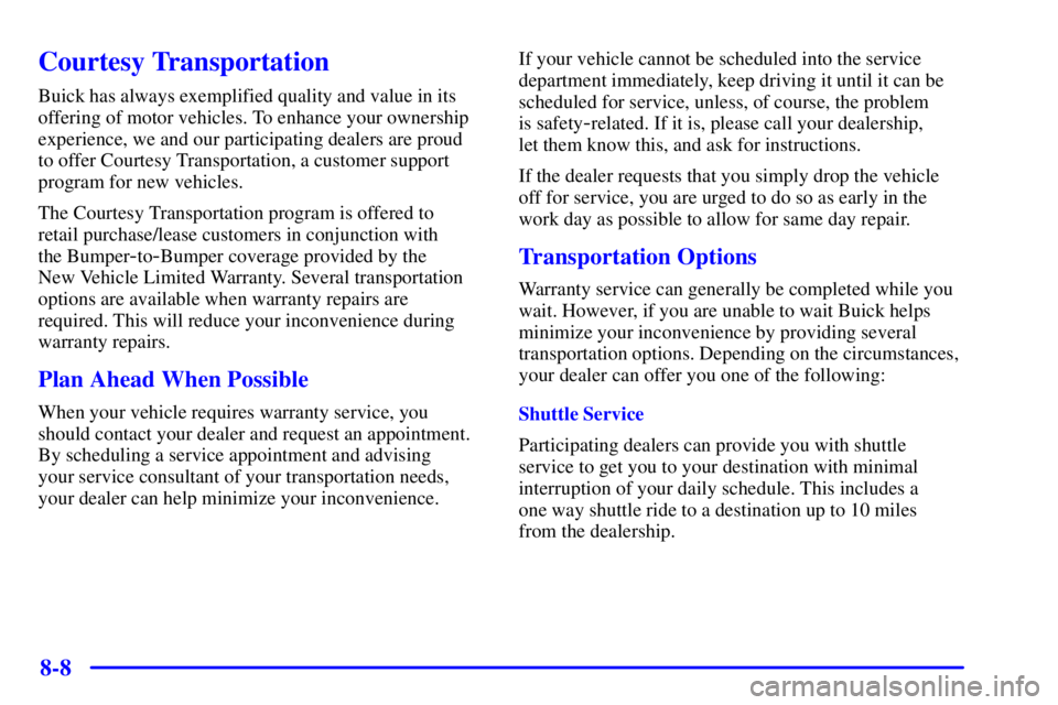 BUICK REGAL 2002  Owners Manual 8-8
Courtesy Transportation
Buick has always exemplified quality and value in its
offering of motor vehicles. To enhance your ownership
experience, we and our participating dealers are proud 
to offer