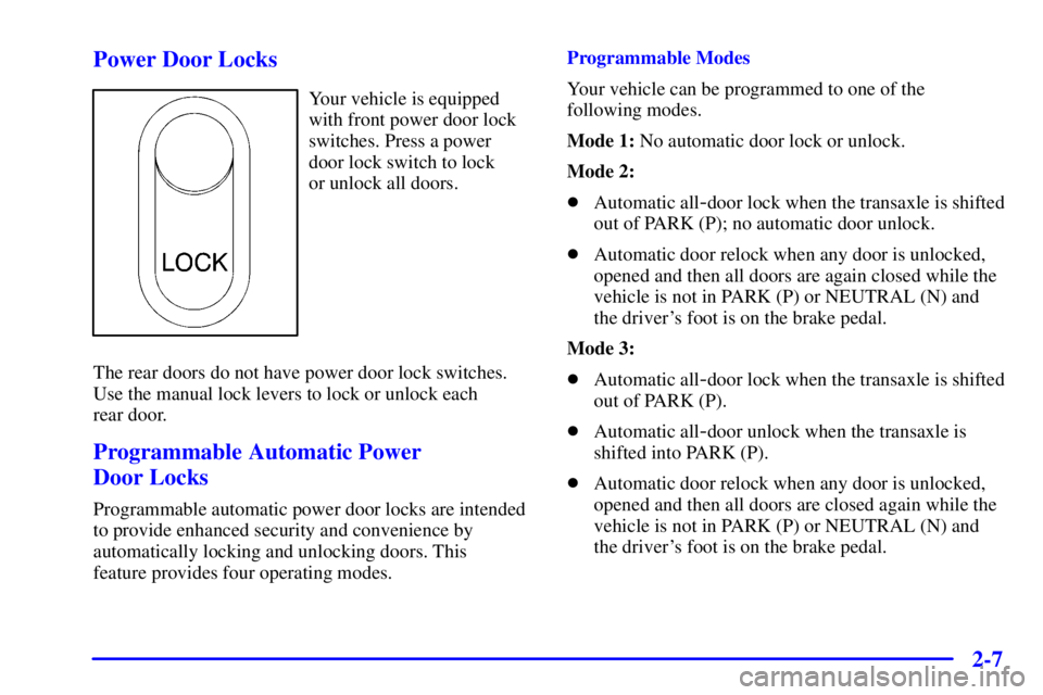 BUICK REGAL 2002 Manual PDF 2-7 Power Door Locks
Your vehicle is equipped
with front power door lock
switches. Press a power
door lock switch to lock 
or unlock all doors.
The rear doors do not have power door lock switches.
Use