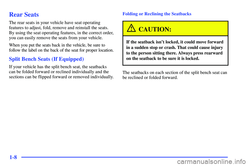 BUICK RANDEZVOUS 2002 Owners Manual 1-8
Rear Seats
The rear seats in your vehicle have seat operating
features to adjust, fold, remove and reinstall the seats.
By using the seat operating features, in the correct order,
you can easily r BUICK RANDEZVOUS 2002 Owners Manual 1-8
Rear Seats
The rear seats in your vehicle have seat operating
features to adjust, fold, remove and reinstall the seats.
By using the seat operating features, in the correct order,
you can easily r