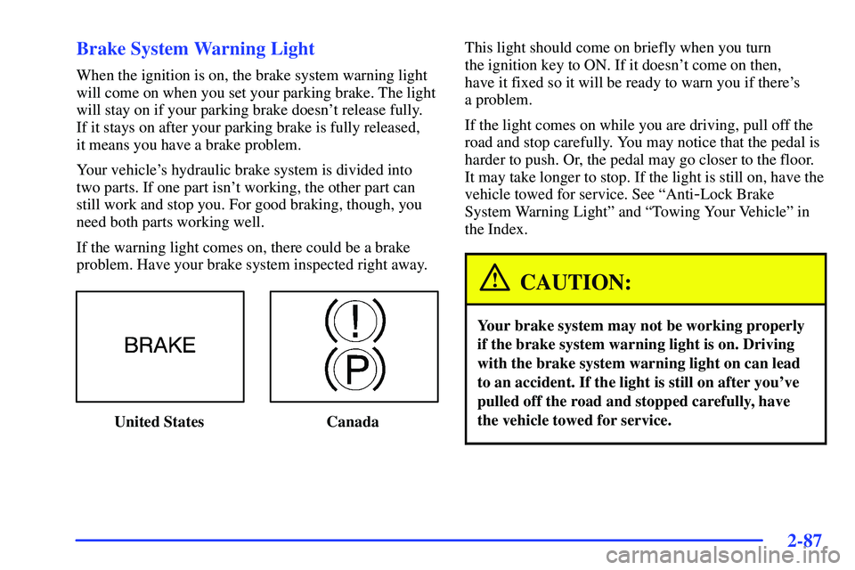 BUICK RANDEZVOUS 2002  Owners Manual 2-87 Brake System Warning Light
When the ignition is on, the brake system warning light
will come on when you set your parking brake. The light
will stay on if your parking brake doesnt release fully