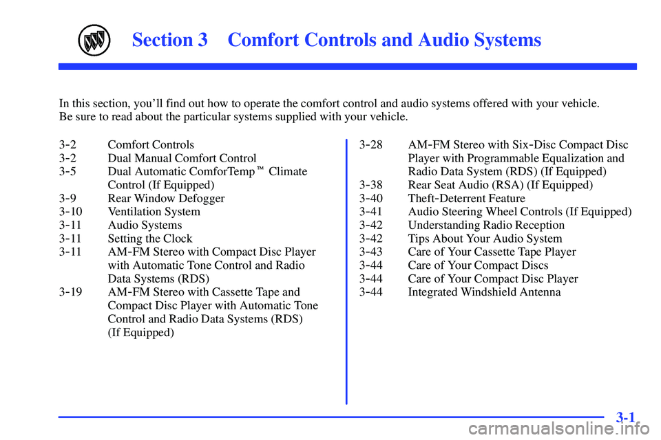 BUICK RANDEZVOUS 2002  Owners Manual 3-
3-1
Section 3 Comfort Controls and Audio Systems
In this section, youll find out how to operate the comfort control and audio systems offered with your vehicle. 
Be sure to read about the particul