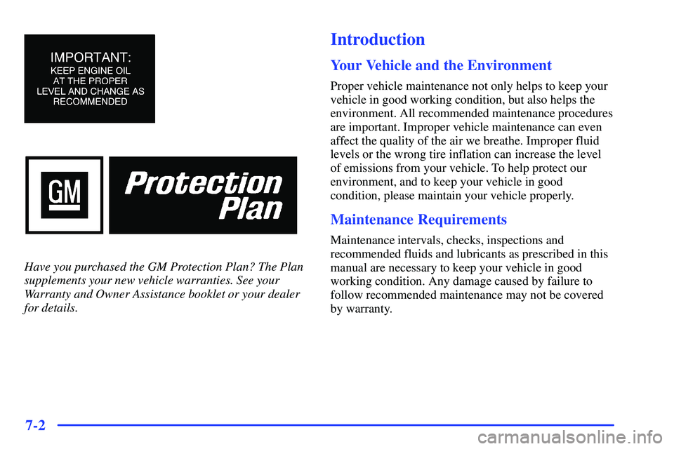 BUICK RANDEZVOUS 2002 Owners Guide 7-2
Have you purchased the GM Protection Plan? The Plan
supplements your new vehicle warranties. See your
Warranty and Owner Assistance booklet or your dealer
for details. 
Introduction
Your Vehicle a