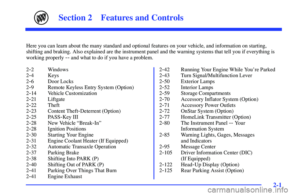 BUICK RANDEZVOUS 2002  Owners Manual 2-
2-1
Section 2 Features and Controls
Here you can learn about the many standard and optional features on your vehicle, and information on starting,
shifting and braking. Also explained are the instr