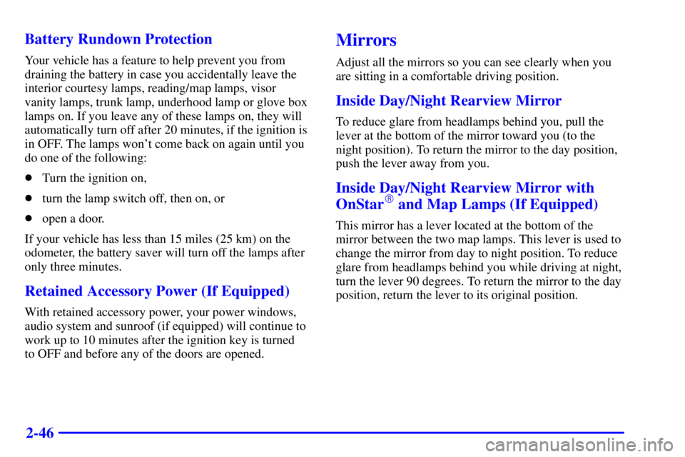 BUICK CENTURY 2001  Owners Manual 2-46 Battery Rundown Protection
Your vehicle has a feature to help prevent you from
draining the battery in case you accidentally leave the
interior courtesy lamps, reading/map lamps, visor 
vanity la