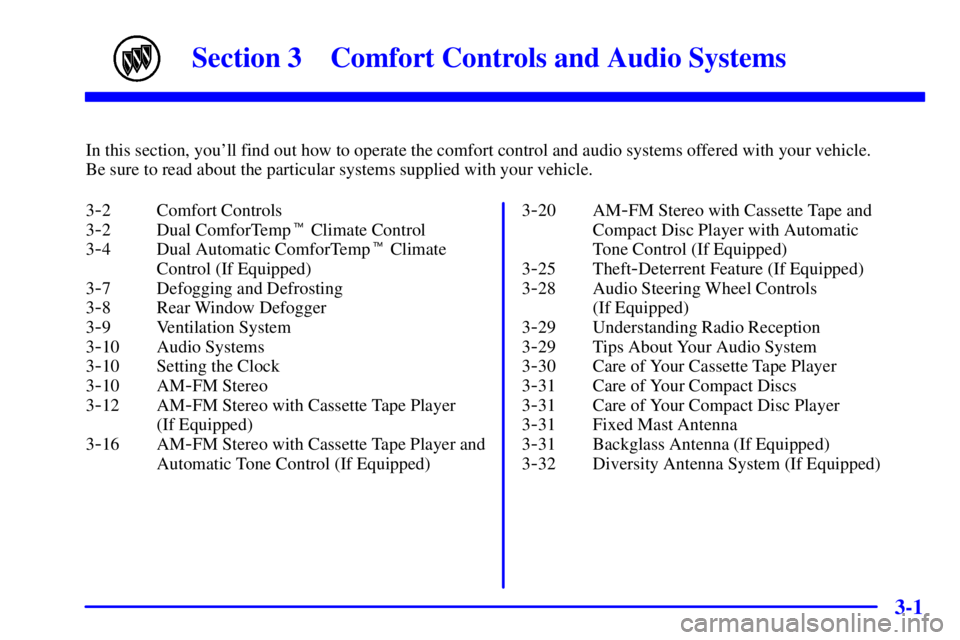 BUICK CENTURY 2001  Owners Manual 3-
3-1
Section 3 Comfort Controls and Audio Systems
In this section, youll find out how to operate the comfort control and audio systems offered with your vehicle. 
Be sure to read about the particul