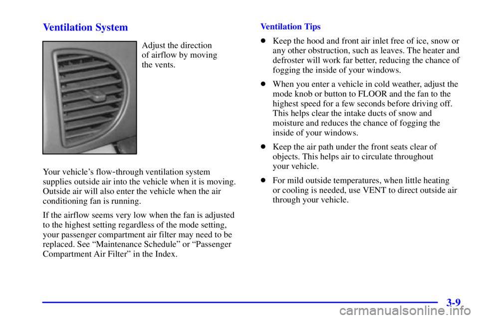 BUICK CENTURY 2001  Owners Manual 3-9 Ventilation System
Adjust the direction 
of airflow by moving 
the vents.
Your vehicles flow
-through ventilation system 
supplies outside air into the vehicle when it is moving.
Outside air will