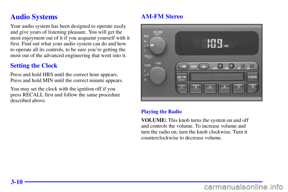 BUICK CENTURY 2001  Owners Manual 3-10
Audio Systems
Your audio system has been designed to operate easily
and give years of listening pleasure. You will get the
most enjoyment out of it if you acquaint yourself with it
first. Find ou