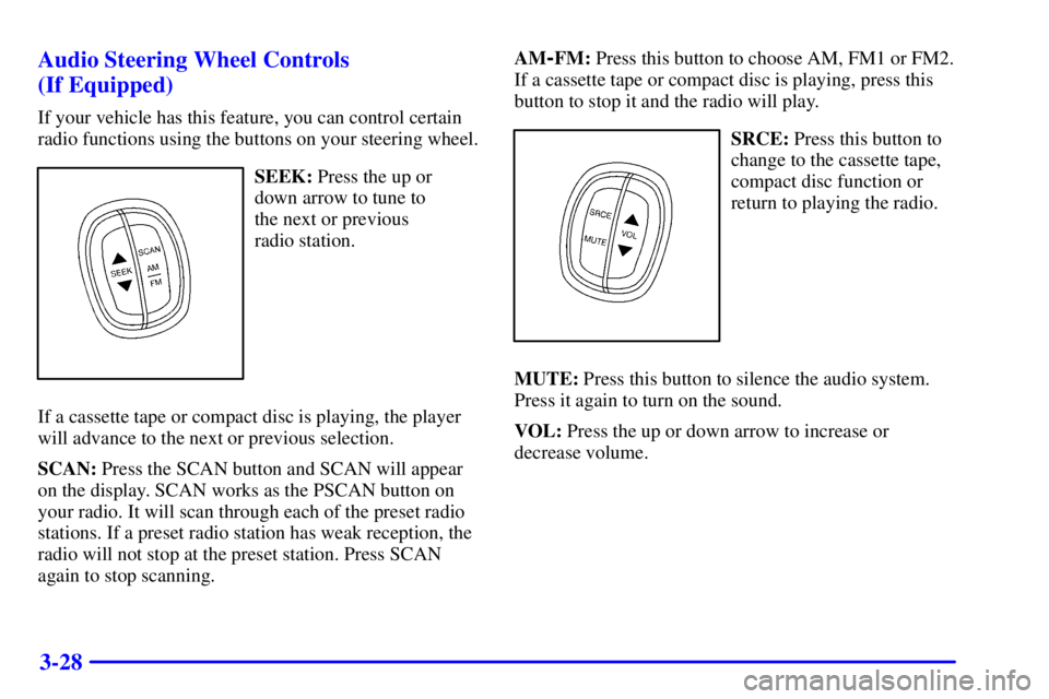 BUICK CENTURY 2001  Owners Manual 3-28 Audio Steering Wheel Controls 
(If Equipped)
If your vehicle has this feature, you can control certain
radio functions using the buttons on your steering wheel.
SEEK: Press the up or
down arrow t