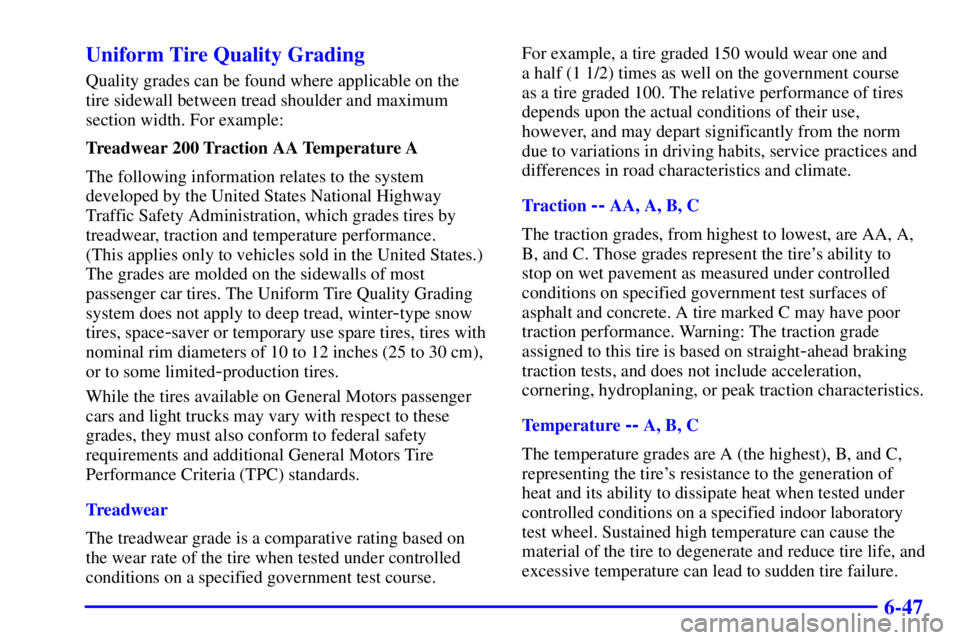 BUICK CENTURY 2001  Owners Manual 6-47 Uniform Tire Quality Grading
Quality grades can be found where applicable on the 
tire sidewall between tread shoulder and maximum
section width. For example:
Treadwear 200 Traction AA Temperatur