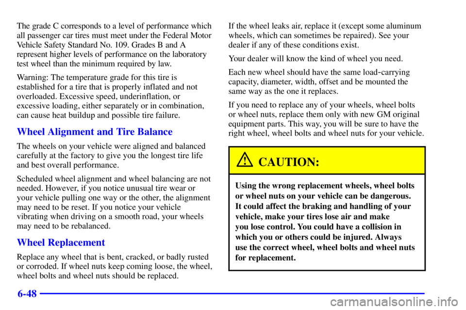 BUICK CENTURY 2001  Owners Manual 6-48
The grade C corresponds to a level of performance which
all passenger car tires must meet under the Federal Motor
Vehicle Safety Standard No. 109. Grades B and A
represent higher levels of perfor