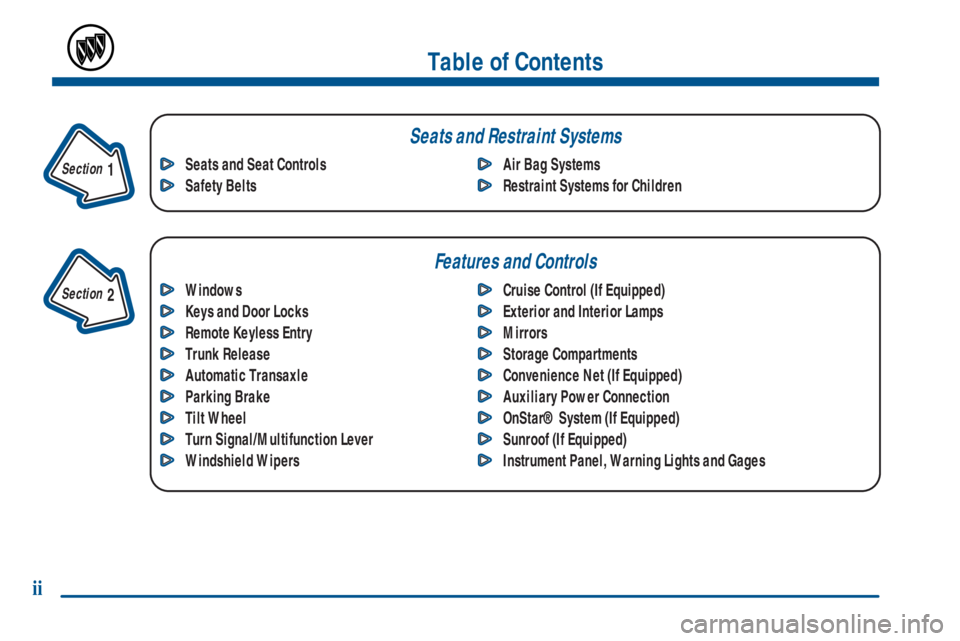 BUICK CENTURY 2001  Owners Manual Table of Contents
Windows
Keys and Door Locks
Remote Keyless Entry
Trunk Release
Automatic Transaxle
Parking Brake
Tilt Wheel
Turn Signal/Multifunction Lever
Windshield WipersCruise Control (If Equipp