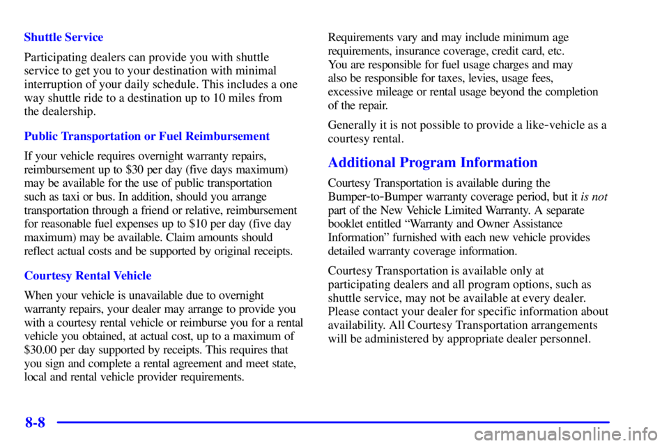 BUICK CENTURY 2001 Manual PDF 8-8
Shuttle Service
Participating dealers can provide you with shuttle
service to get you to your destination with minimal
interruption of your daily schedule. This includes a one
way shuttle ride to 