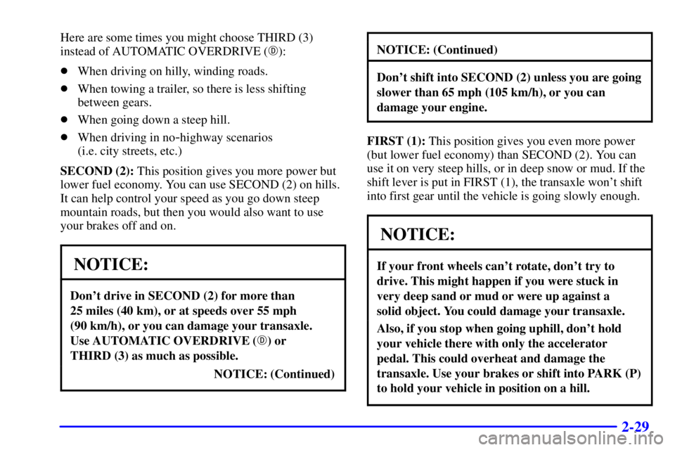 BUICK CENTURY 2001  Owners Manual 2-29
Here are some times you might choose THIRD (3)
instead of AUTOMATIC OVERDRIVE ():
When driving on hilly, winding roads.
When towing a trailer, so there is less shifting
between gears.
When go