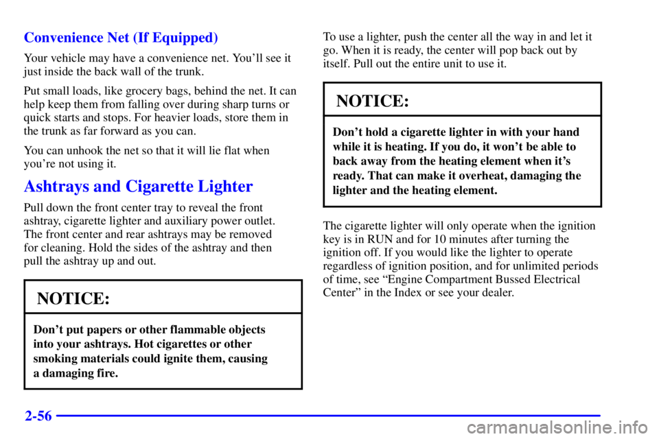 BUICK LESABRE 2001  Owners Manual 2-56 Convenience Net (If Equipped)
Your vehicle may have a convenience net. Youll see it
just inside the back wall of the trunk.
Put small loads, like grocery bags, behind the net. It can
help keep t