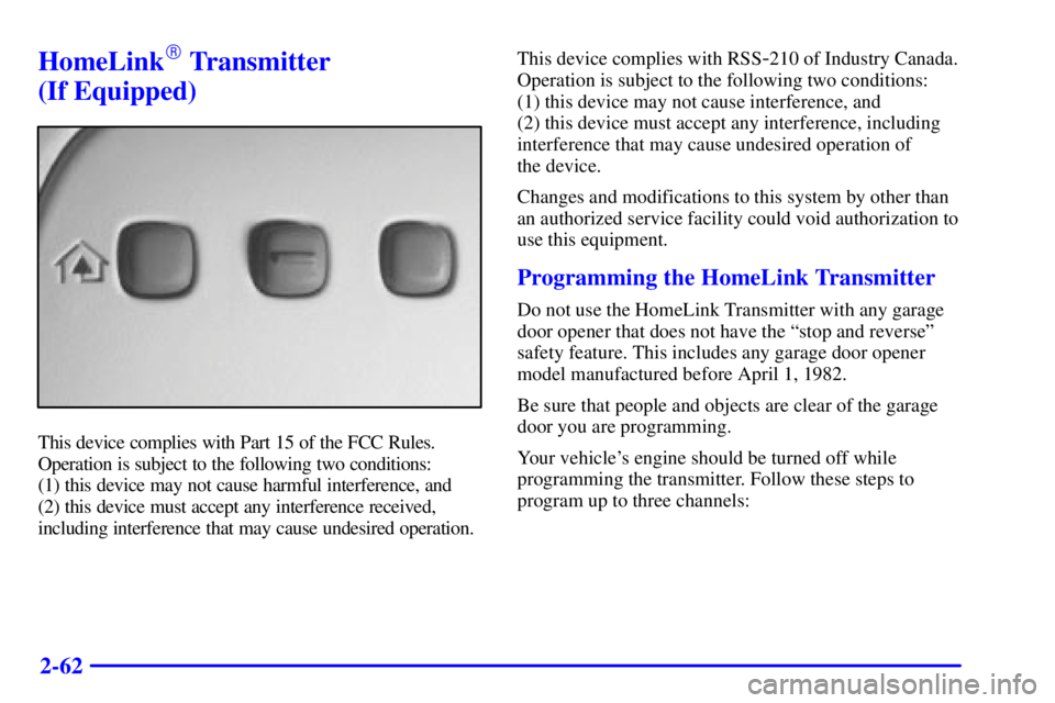 BUICK LESABRE 2001  Owners Manual 2-62
HomeLink Transmitter 
(If Equipped)
This device complies with Part 15 of the FCC Rules.
Operation is subject to the following two conditions: 
(1) this device may not cause harmful interference,