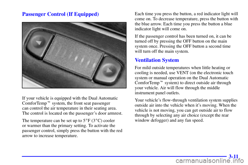 BUICK LESABRE 2001  Owners Manual 3-11 Passenger Control (If Equipped)
If your vehicle is equipped with the Dual Automatic
ComforTemp system, the front seat passenger 
can control the air temperature in their seating area. 
The contr