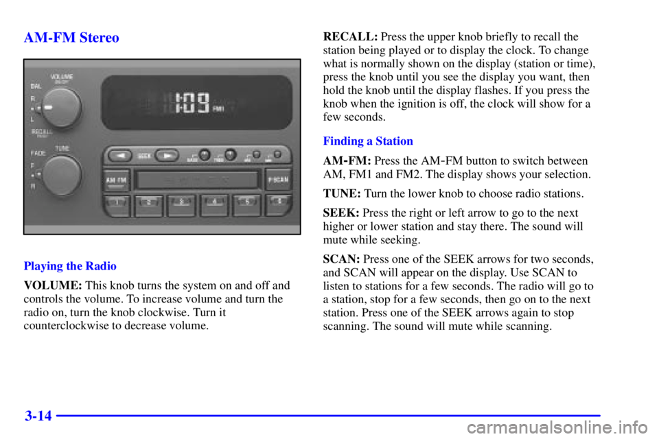 BUICK LESABRE 2001 Owners Guide 3-14 AM-FM Stereo
Playing the Radio
VOLUME: This knob turns the system on and off and
controls the volume. To increase volume and turn the
radio on, turn the knob clockwise. Turn it
counterclockwise t BUICK LESABRE 2001 Owners Guide 3-14 AM-FM Stereo
Playing the Radio
VOLUME: This knob turns the system on and off and
controls the volume. To increase volume and turn the
radio on, turn the knob clockwise. Turn it
counterclockwise t