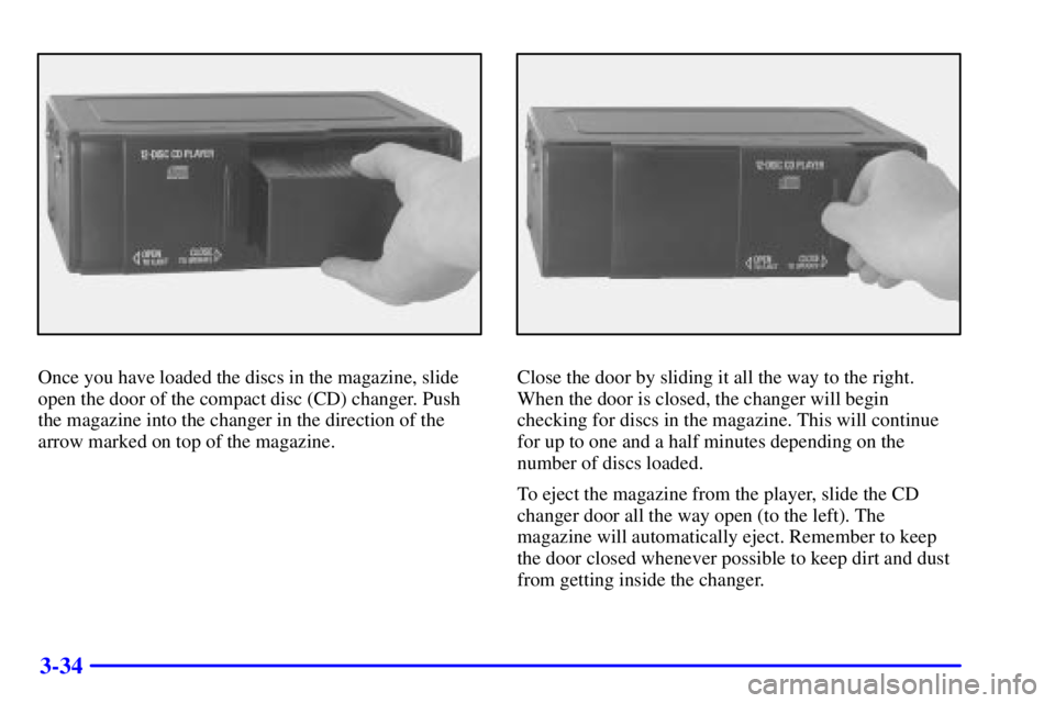 BUICK LESABRE 2001  Owners Manual 3-34
Once you have loaded the discs in the magazine, slide
open the door of the compact disc (CD) changer. Push
the magazine into the changer in the direction of the
arrow marked on top of the magazin