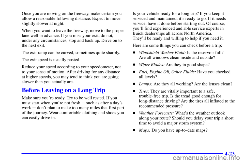 BUICK LESABRE 2001  Owners Manual 4-23
Once you are moving on the freeway, make certain you
allow a reasonable following distance. Expect to move
slightly slower at night.
When you want to leave the freeway, move to the proper
lane we