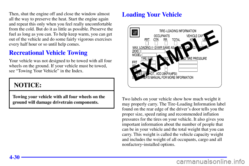 BUICK LESABRE 2001  Owners Manual 4-30
Then, shut the engine off and close the window almost
all the way to preserve the heat. Start the engine again
and repeat this only when you feel really uncomfortable
from the cold. But do it as 