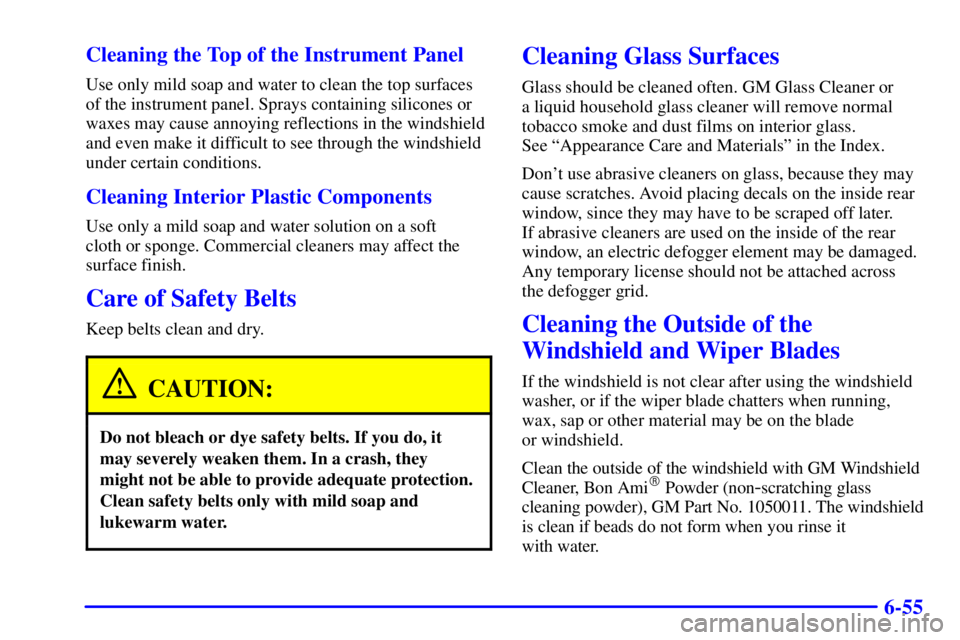BUICK LESABRE 2001  Owners Manual 6-55 Cleaning the Top of the Instrument Panel
Use only mild soap and water to clean the top surfaces
of the instrument panel. Sprays containing silicones or
waxes may cause annoying reflections in the