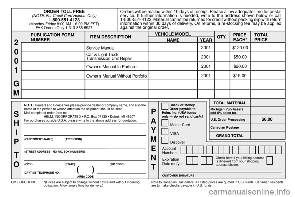 BUICK LESABRE 2001 Owners Manual 8-12
PUBLICATION FORM
NUMBEROrders will be mailed within 10 days of receipt. Please allow adequate time for postal
service. If further information is needed, write to the address shown below or call
1 BUICK LESABRE 2001 Owners Manual 8-12
PUBLICATION FORM
NUMBEROrders will be mailed within 10 days of receipt. Please allow adequate time for postal
service. If further information is needed, write to the address shown below or call
1