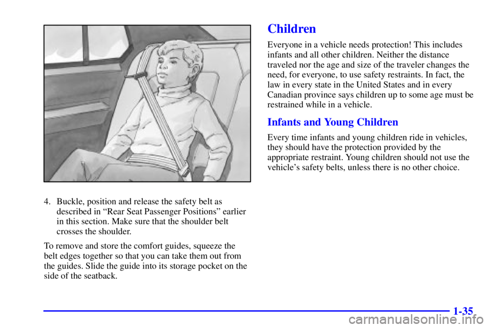 BUICK LESABRE 2001 Service Manual 1-35
4. Buckle, position and release the safety belt as
described in ªRear Seat Passenger Positionsº earlier
in this section. Make sure that the shoulder belt
crosses the shoulder.
To remove and sto BUICK LESABRE 2001 Service Manual 1-35
4. Buckle, position and release the safety belt as
described in ªRear Seat Passenger Positionsº earlier
in this section. Make sure that the shoulder belt
crosses the shoulder.
To remove and sto