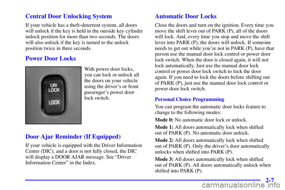 BUICK LESABRE 2001  Owners Manual 2-7 Central Door Unlocking System
If your vehicle has a theft-deterrent system, all doors
will unlock if the key is held in the outside key cylinder
unlock position for more than two seconds. The door
