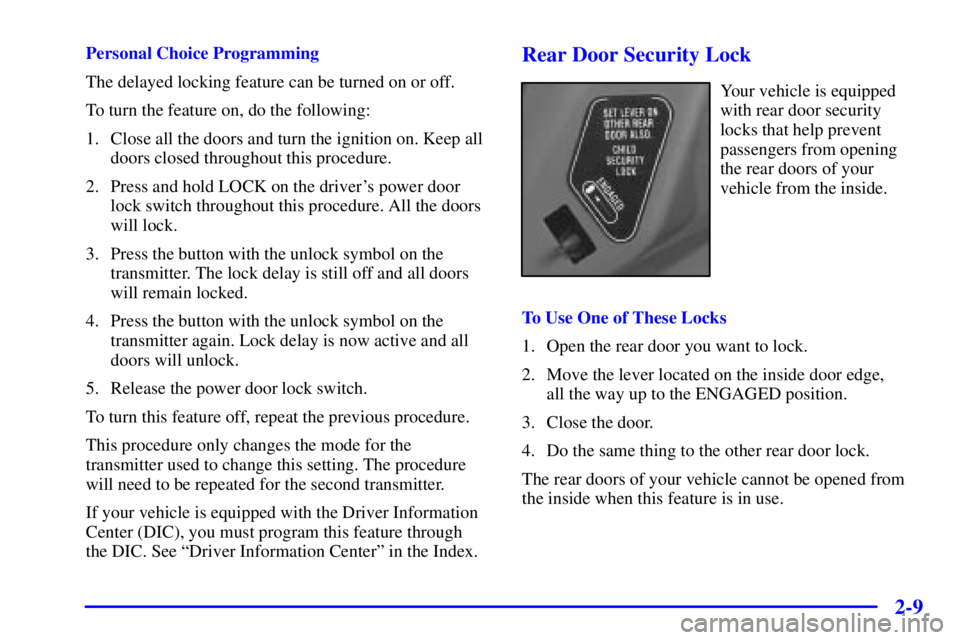 BUICK LESABRE 2001 Manual PDF 2-9
Personal Choice Programming
The delayed locking feature can be turned on or off.
To turn the feature on, do the following:
1. Close all the doors and turn the ignition on. Keep all
doors closed th