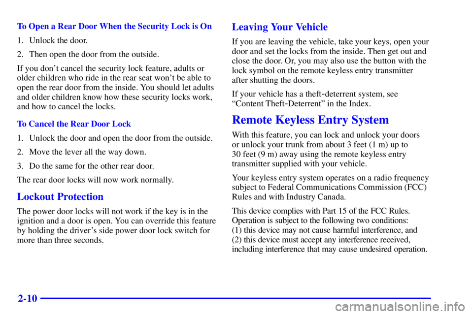 BUICK LESABRE 2001 Manual PDF 2-10
To Open a Rear Door When the Security Lock is On
1. Unlock the door.
2. Then open the door from the outside.
If you dont cancel the security lock feature, adults or
older children who ride in th