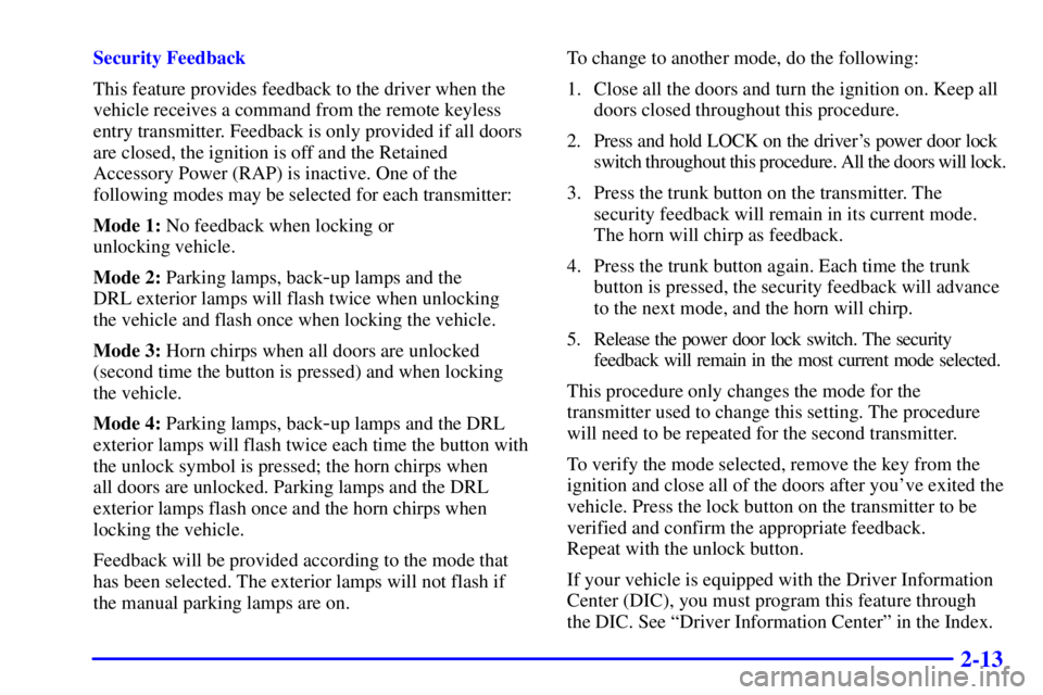 BUICK LESABRE 2001 Manual PDF 2-13
Security Feedback
This feature provides feedback to the driver when the
vehicle receives a command from the remote keyless
entry transmitter. Feedback is only provided if all doors
are closed, th