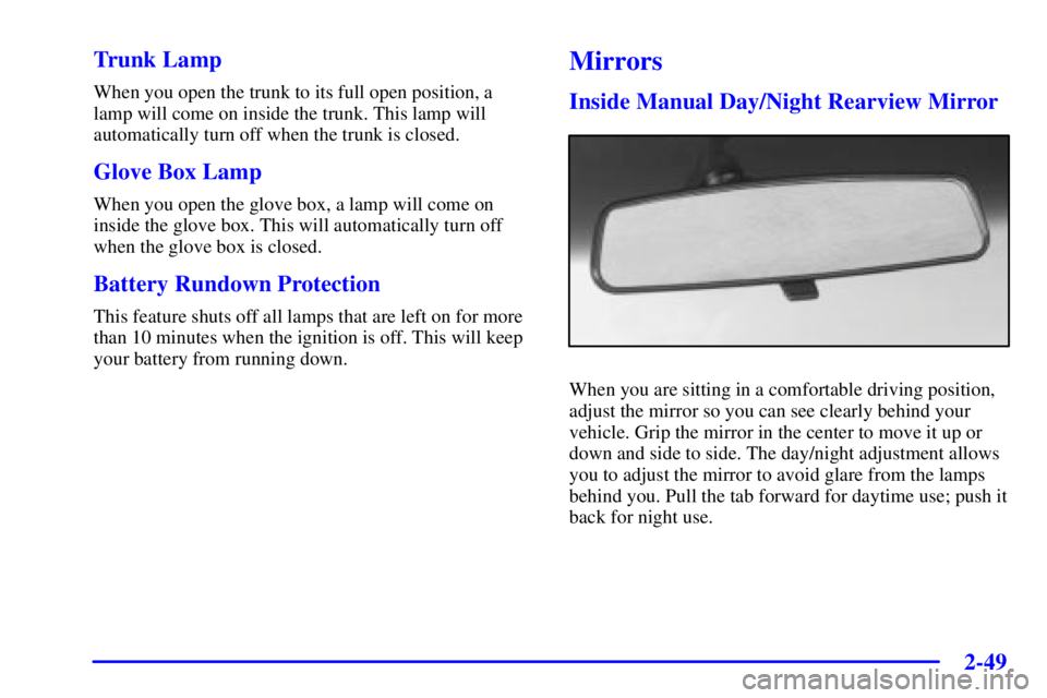 BUICK PARK AVENUE 2001  Owners Manual 2-49 Trunk Lamp
When you open the trunk to its full open position, a
lamp will come on inside the trunk. This lamp will
automatically turn off when the trunk is closed.
Glove Box Lamp
When you open th