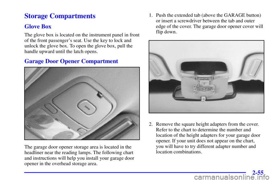 BUICK PARK AVENUE 2001  Owners Manual 2-55
Storage Compartments
Glove Box
The glove box is located on the instrument panel in front
of the front passengers seat. Use the key to lock and
unlock the glove box. To open the glove box, pull t