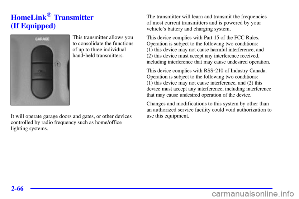 BUICK PARK AVENUE 2001  Owners Manual 2-66
HomeLink Transmitter 
(If Equipped)
This transmitter allows you
to consolidate the functions
of up to three individual
hand
-held transmitters.
It will operate garage doors and gates, or other d
