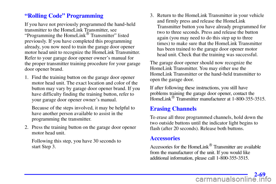 BUICK PARK AVENUE 2001  Owners Manual 2-69 ªRolling Codeº Programming
If you have not previously programmed the hand-held
transmitter to the HomeLink Transmitter, see
ªProgramming the HomeLink
 Transmitterº listed
previously. If you 