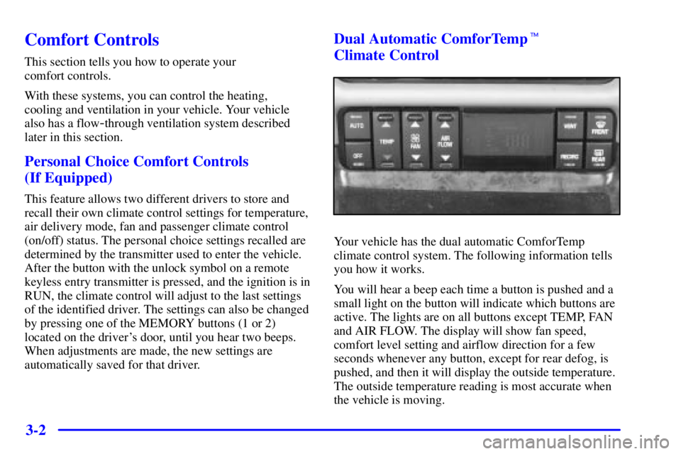 BUICK PARK AVENUE 2001  Owners Manual 3-2
Comfort Controls
This section tells you how to operate your 
comfort controls.
With these systems, you can control the heating, 
cooling and ventilation in your vehicle. Your vehicle
also has a fl