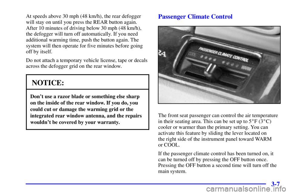 BUICK PARK AVENUE 2001  Owners Manual 3-7
At speeds above 30 mph (48 km/h), the rear defogger
will stay on until you press the REAR button again.
After 10 minutes of driving below 30 mph (48 km/h),
the defogger will turn off automatically
