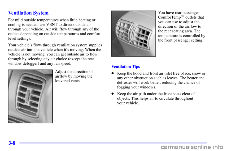 BUICK PARK AVENUE 2001 Owners Manual 3-8 Ventilation System
For mild outside temperatures when little heating or
cooling is needed, use VENT to direct outside air
through your vehicle. Air will flow through any of the
outlets depending o BUICK PARK AVENUE 2001 Owners Manual 3-8 Ventilation System
For mild outside temperatures when little heating or
cooling is needed, use VENT to direct outside air
through your vehicle. Air will flow through any of the
outlets depending o