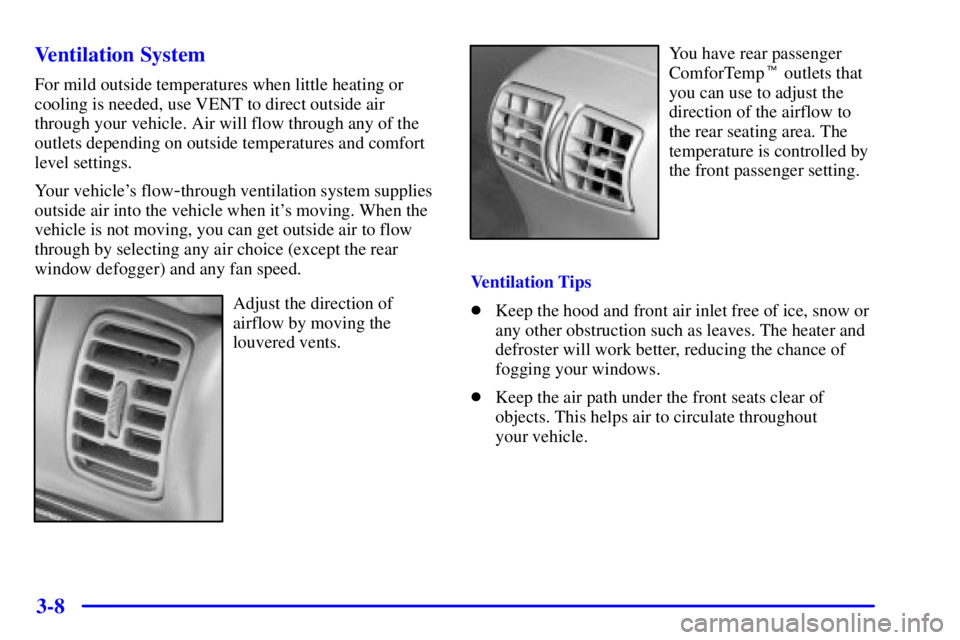 BUICK PARK AVENUE 2001  Owners Manual 3-8 Ventilation System
For mild outside temperatures when little heating or
cooling is needed, use VENT to direct outside air
through your vehicle. Air will flow through any of the
outlets depending o