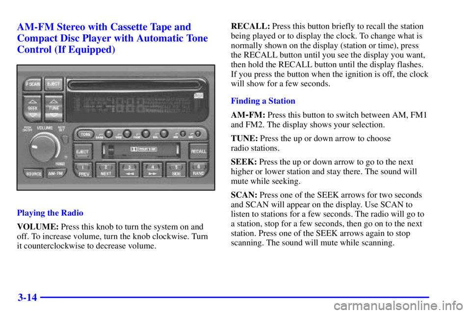 BUICK PARK AVENUE 2001  Owners Manual 3-14 AM-FM Stereo with Cassette Tape and
Compact Disc Player with Automatic Tone
Control (If Equipped)
Playing the Radio
VOLUME: Press this knob to turn the system on and
off. To increase volume, turn