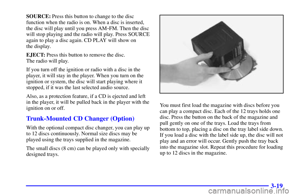 BUICK PARK AVENUE 2001  Owners Manual 3-19
SOURCE: Press this button to change to the disc
function when the radio is on. When a disc is inserted,
the disc will play until you press AM
-FM. Then the disc
will stop playing and the radio wi