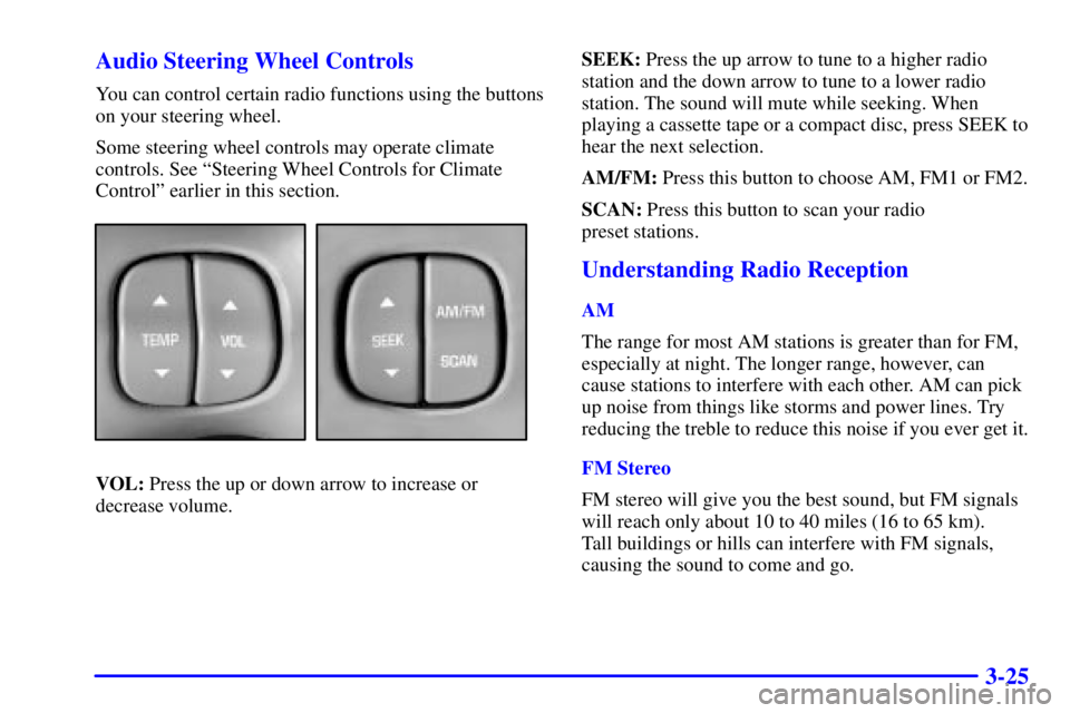 BUICK PARK AVENUE 2001  Owners Manual 3-25 Audio Steering Wheel Controls
You can control certain radio functions using the buttons
on your steering wheel.
Some steering wheel controls may operate climate
controls. See ªSteering Wheel Con